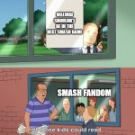 Wahhh | Waluigi shouldn't be in the next smash game; Smash Fandom | image tagged in if those kids could read they'd be very upset | made w/ Imgflip meme maker