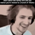 Title³¹ | When you're finally old enough to learn about the family lore and you realize you're related to a bunch of villains: | image tagged in gifs,funny,meme,memes,funny meme,relatable | made w/ Imgflip video-to-gif maker