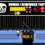 endings | endings; human i remember you're | image tagged in i remember you re genocides | made w/ Imgflip meme maker