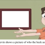 Kevin showing who asked meme