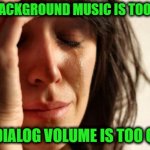 Streaming Services | The background music is too loud; The dialog volume is too quiet | image tagged in memes,first world problems | made w/ Imgflip meme maker