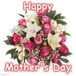 mothers | Happy; Mother's Day | image tagged in mothers | made w/ Imgflip meme maker
