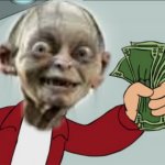 Shut up and take my money Gollum