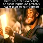 Am I wrong? | How Flick7 feels every time he opens Imgflip (he probably has at least 10 notifications) | image tagged in guy holding glowing paper,flick7,notifications | made w/ Imgflip meme maker