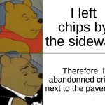 Premium english | I left chips by the sidewalk; Therefore, i abandonned crisps next to the pavement | image tagged in memes,tuxedo winnie the pooh,funny,oh wow are you actually reading these tags | made w/ Imgflip meme maker
