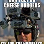 Hidden camera | can I get 50 cheese burgers; its for the homeless | image tagged in hidden camera,remix | made w/ Imgflip meme maker