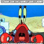 #SaveDarkPalsFromContentFarms | I am starting a boycott to save Dark Pals since it is interesting | Everbody, Dark Pals is next to have content farms!! Save it now!! #Savedarkpalsfromcontentfarms | image tagged in mr krabs wide mouth,dark pals,savedarkpalsfromcontentfarms,content farms,games | made w/ Imgflip meme maker