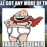 Y'all Got Any More Of That | y'all got any more of that; fabric softener | image tagged in memes,y'all got any more of that | made w/ Imgflip meme maker