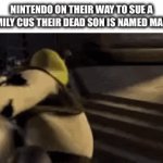 trademark! | nintendo on their way to sue a family cus their dead son is named mario | image tagged in gifs,nintendo,memes,relatable | made w/ Imgflip video-to-gif maker