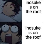 Sleeping Tanjiro | inosuke is on the roof; inosuke is on the roof | image tagged in sleeping tanjiro | made w/ Imgflip meme maker