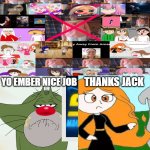 So LaUgHaBlE!!!!! SHUT UP!!! | YO EMBER NICE JOB; THANKS JACK | image tagged in so laughable shut up | made w/ Imgflip meme maker