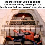 mage lite | the type of spot you'd be seeing mfs hide in during recess just for them to say that they weren't even playing | image tagged in spiderman hiding,memes,fun,hide and seek,11 | made w/ Imgflip meme maker
