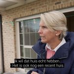 Ik wil da huis echt hebben