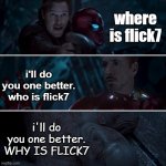 WHY IS FLICK7 | where is flick7; i'll do you one better. who is flick7; i'll do you one better. WHY IS FLICK7 | image tagged in gamora where who and why,fun,flick7,imgflip users | made w/ Imgflip meme maker