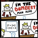 Bro is not the dumbest | 2² = 2×2 = 2+2 = 4 | image tagged in anti meme,i'm the dumbest man alive,math | made w/ Imgflip meme maker