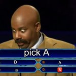 A? | pick A; D; A; 🅰️; a | image tagged in who wants to be a millionaire,funny,memes,a,huh | made w/ Imgflip meme maker