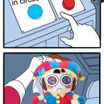 pomni in episode 7 | leave circus; stay in circus; pomni | image tagged in memes,two buttons | made w/ Imgflip meme maker
