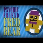 Psychic friend fredbear hes here hes there hes everywhere