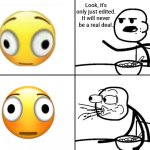 I would like to thank Unicode (and Emoji Kitchen) for making this an actual emoji that someone else wished for. | Look, it's only just edited. It will never be a real deal. | image tagged in blank cereal guy,cereal guy,emoji,wtf,real,memes | made w/ Imgflip meme maker