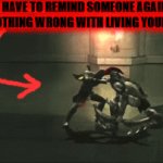 No joke i will not take as kindly in terms of words and there'll be no comfort for someone in the process | me if i have to remind someone again that
there's nothing wrong with living your best life | image tagged in gifs,god of war,enough is enough,savage memes,shits gonna hit the fan so high it'll make your head spin,rage | made w/ Imgflip video-to-gif maker