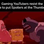 I hate those Gaming YouTubers who always did this. -_- | Gaming YouTubers resist the urge to put Spoilers at the Thumbnail: | image tagged in gifs,youtubers,spoiler | made w/ Imgflip video-to-gif maker
