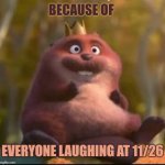 Everyone laughing at 11/26 | Because of; Everyone laughing at 11/26 | image tagged in king george from hoppers sitting,hoppers,disney,pixar,9/11,11/26 | made w/ Imgflip meme maker