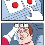 Two Buttons | make good updates; Delete classic faces and add makeup and dynamic heads; Roblox: | image tagged in memes,two buttons | made w/ Imgflip meme maker