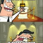 This Is Where I'd Put My Trophy If I Had One | This is where I'd put nothing; If there wasn't a trophy in the way | image tagged in memes,this is where i'd put my trophy if i had one | made w/ Imgflip meme maker
