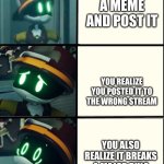 This ever happen to y'all? | you make a meme and post it; you realize you posted it to the wrong stream; you also realize it breaks a major rule | image tagged in thad's fright level,post,gone wrong,stream,you know the rules its time to die | made w/ Imgflip meme maker