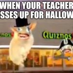THE QUIZNOS SUBS | when your teacher dresses up for halloween | image tagged in the quiznos subs | made w/ Imgflip meme maker
