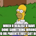 when u do something wrong... | When u realise u have done something wrong and ur parents just got home | image tagged in gifs,funny memes,homer simpson | made w/ Imgflip video-to-gif maker