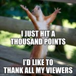 eltiT egamI | i just hit a thousand points; i'd like to thank all my viewers | image tagged in finally,imgflip,oh wow are you actually reading these tags,thank you | made w/ Imgflip meme maker
