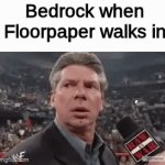 x when x walks in | Bedrock when Floorpaper walks in | image tagged in gifs,memes,oh wow are you actually reading these tags,funny,imgflip,x when x walks in | made w/ Imgflip video-to-gif maker