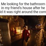 That wasn't enough instructions... | Me looking for the bathroom in my friend's house after he said it was right around the corner: | image tagged in gifs,the weeknd,bathroom,relatable,friends,confused | made w/ Imgflip video-to-gif maker