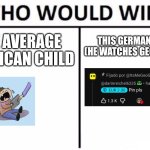 Yeap, id rather say the german one | This german child (he watches GeoGD btw); The average american child | image tagged in memes,who would win,ipad | made w/ Imgflip meme maker