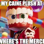 Who is bringing a plush to screening? | me and my caine plush at cinema; where's the merch | image tagged in caine where's kinger tadc | made w/ Imgflip meme maker