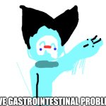 I have Gastrointestinal Problems meme