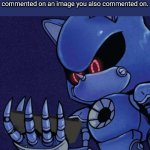Happens to me | When you go to Imgflip to see 1 notification only to know it's just there to tell you that someone also commented on an image you also commented on. | image tagged in metal sonic reaction,imgflip,notifications,comments | made w/ Imgflip meme maker