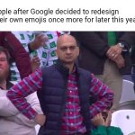 They just transitioned from 2D to 3D after all these years since the "blob" days. Only for the latter company in question. | Apple after Google decided to redesign their own emojis once more for later this year. | image tagged in disappointed man,apple,google,android,emoji,memes | made w/ Imgflip meme maker