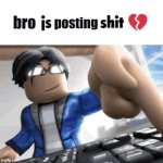 bro js posting shit