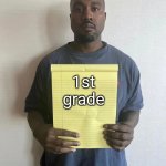 1st grade yippie | 1st grade | image tagged in kanye notepad | made w/ Imgflip meme maker