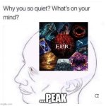PEAK | ...peak | image tagged in why so quite | made w/ Imgflip meme maker
