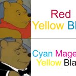 Subtractive Primaries | Red; Blue; Yellow; Magenta; Cyan; Yellow; Black | image tagged in memes,tuxedo winnie the pooh,colors,primary colors | made w/ Imgflip meme maker