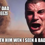 Sneeze’s dad is brutal | My dad sneeze; Me with him wen I seen a bad omen | image tagged in here it comes,sneeze,fun,dad | made w/ Imgflip meme maker