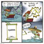 The Scroll Of Truth | nyehhh | image tagged in memes,the scroll of truth | made w/ Imgflip meme maker