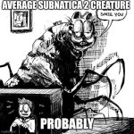 Eldritch Horror Garfield | average subnatica 2 creature; probably | image tagged in eldritch horror garfield,subnautica,ocean,horror | made w/ Imgflip meme maker