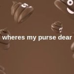 wheres my purse dear meme