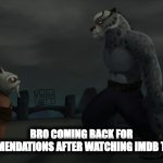 tai lung shifu | Bro coming back for recommendations after watching imdb top 250 | image tagged in tai lung shifu | made w/ Imgflip meme maker
