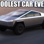 Cybertruck | Coolest car ever | image tagged in cybertruck | made w/ Imgflip meme maker
