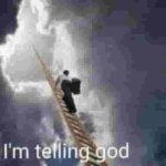 im telling god